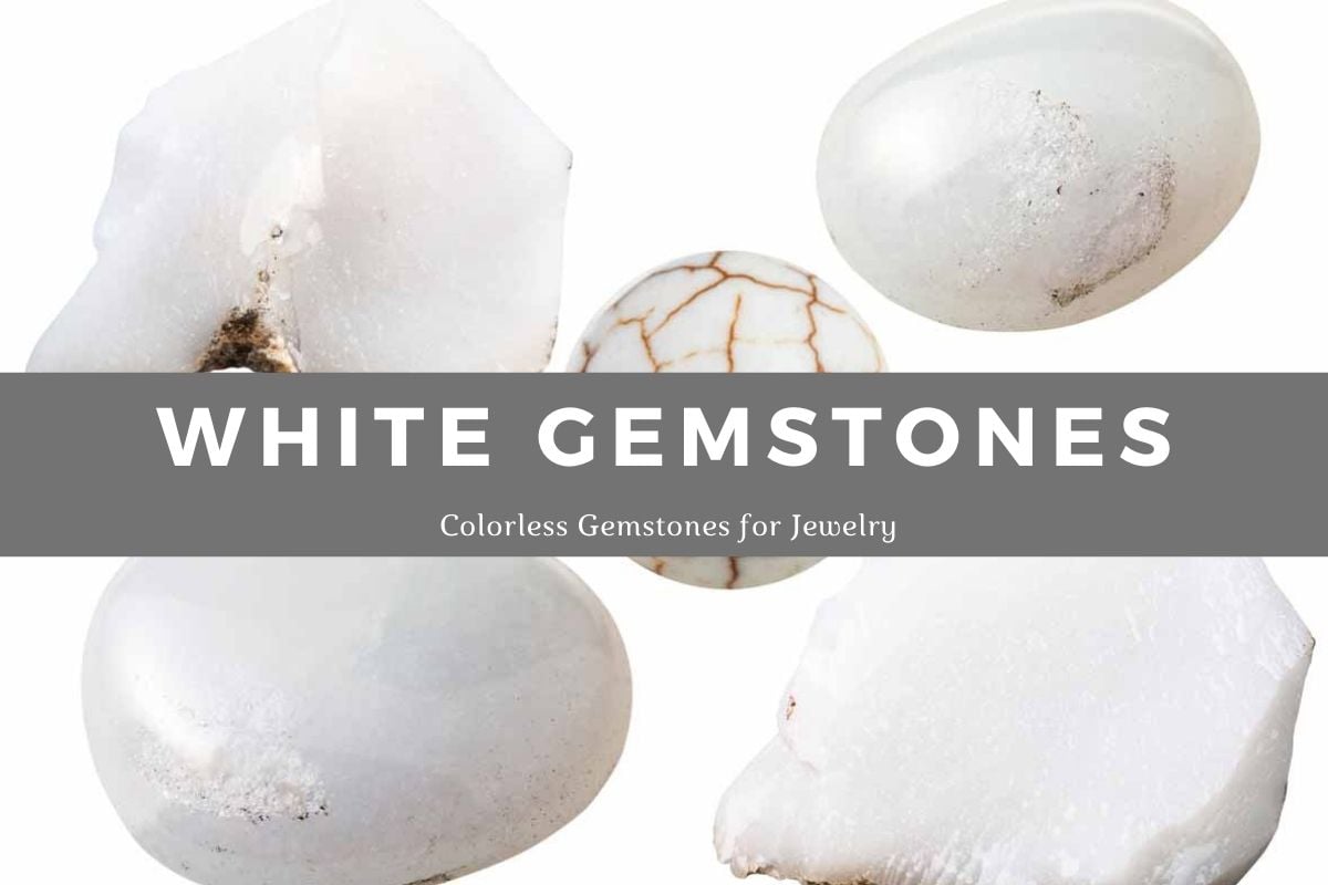 Opaque White Gemstone 4 Colorless Gemstone names for Jewelry