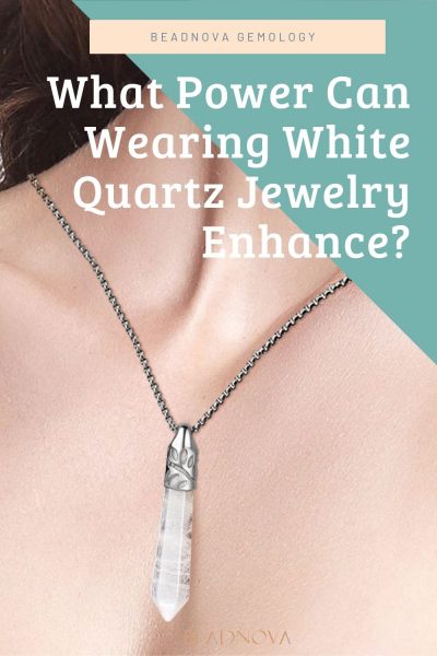 What-Power-Can-Wearing-White-Quartz-Jewelry-Enhance