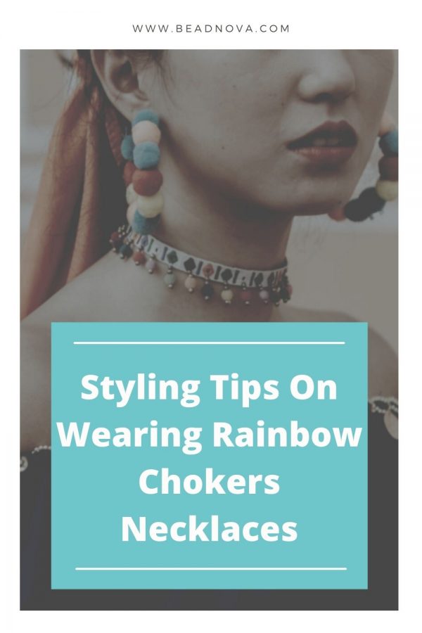 Styling Tips On Wearing And Choosing Rainbow Chokers Necklaces