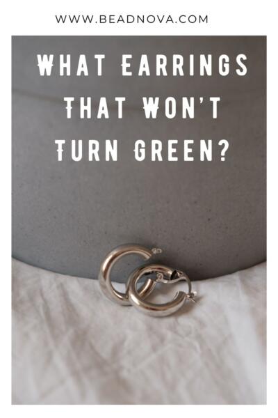 What Earrings That Won’t Turn Green?